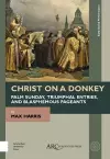 Christ on a Donkey – Palm Sunday, Triumphal Entries, and Blasphemous Pageants cover