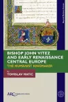 Bishop John Vitez and Early Renaissance Central Europe cover