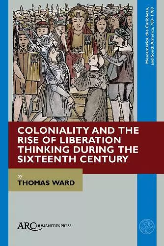 Coloniality and the Rise of Liberation Thinking during the Sixteenth Century cover