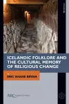 Icelandic Folklore and the Cultural Memory of Religious Change cover