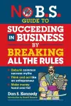 No B.S. Guide to Succeed in Business by Breaking All the Rules cover