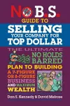 No B.S. Guide to Growing a Business to Sell for Top Dollar cover