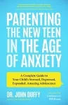 Parenting the New Teen in the Age of Anxiety cover