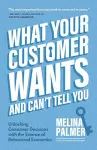 What Your Customer Wants and Can’t Tell You cover