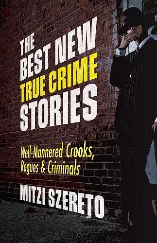 The Best New True Crime Stories: Well-Mannered Crooks, Rogues & Criminals cover