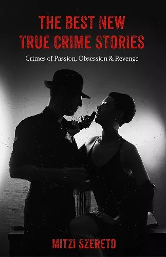 The Best New True Crime Stories: Crimes of Passion, Obsession  & Revenge cover