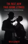 The Best New True Crime Stories: Crimes of Passion, Obsession  & Revenge cover