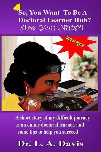 So, you want to be a doctoral learner huh? Are you nuts?! cover