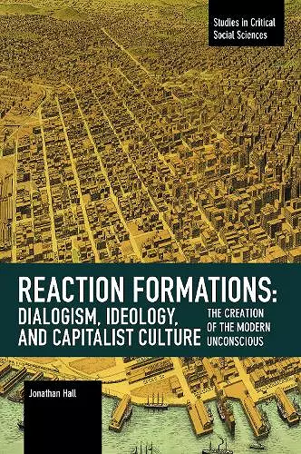 Reaction Formation: Dialogism, Ideology, and Capitalist Culture cover