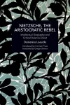 Nietzsche, the Aristocratic Rebel cover