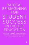 Radical Reimagining for Student Success in Higher Education cover