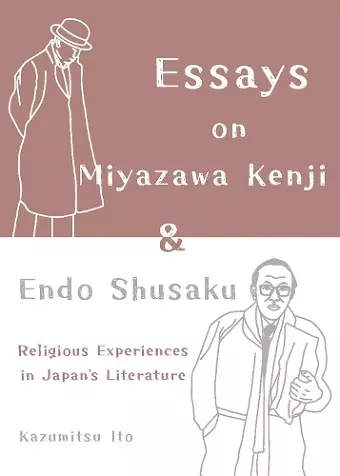 Essays on Miyazawa Kenji and Endo Shusaku: Religious Experiences in Japan’s Literature cover