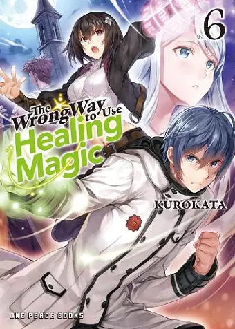 The Wrong Way to Use Healing Magic Volume 6 cover