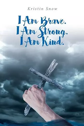 I Am Brave. I Am Strong. I Am Kind. cover