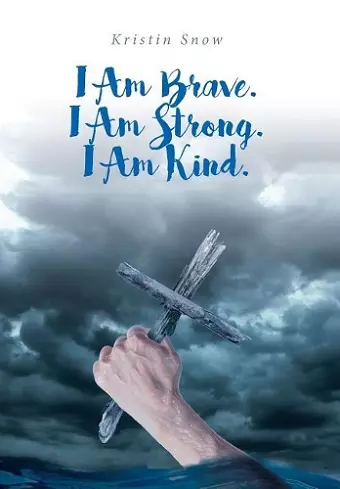 I Am Brave. I Am Strong. I Am Kind. cover