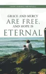 Grace and Mercy are Free, and Hope is Eternal cover