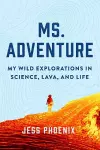 Ms. Adventure: My Wild Explorations in Science, Lava and Life cover