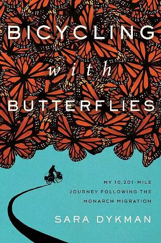 Bicycling with Butterflies: My 10,201-Mile Journey Following the Monarch Migration cover