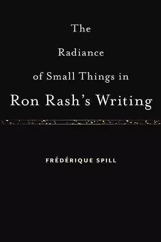 The Radiance of Small Things in Ron Rash's Writing cover