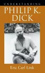 Understanding Philip K. Dick cover