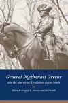 General Nathanael Greene and the American Revolution in the South cover