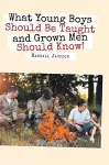 What Young Boys Should Be Taught and Grown Men Should Know cover