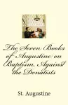 The Seven Books of Augustine on Baptism, Against the Donatists cover