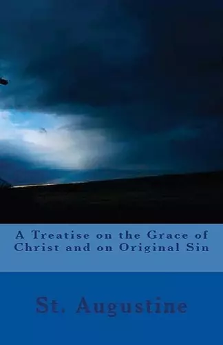 A Treatise on the Grace of Christ and on Original Sin cover