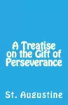 A Treatise on the Gift of Perseverance cover