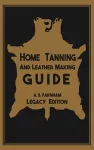 Home Tanning And Leather Making Guide (Legacy Edition) cover