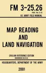 Map Reading And Land Navigation - FM 3-25.26 US Army Field Manual FM 21-26 (2001 Civilian Reference Edition) cover