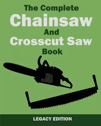 The Complete Chainsaw and Crosscut Saw Book (Legacy Edition) cover
