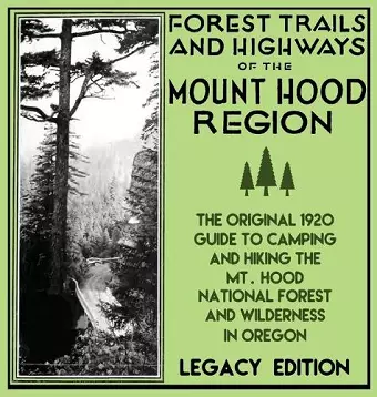 Forest Trails And Highways Of The Mount Hood Region (Legacy Edition) cover