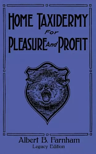 Home Taxidermy For Pleasure And Profit (Legacy Edition) cover