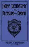 Home Taxidermy For Pleasure And Profit (Legacy Edition) cover