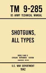 Shotguns, All Types - TM 9-285 US Army Technical Manual (1942 World War II Civilian Reference Edition) cover