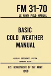 Basic Cold Weather Manual - FM 31-70 US Army Field Manual (1959 Civilian Reference Edition) cover