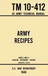 Army Recipes - TM 10-412 US Army Technical Manual (1946 World War II Civilian Reference Edition) cover