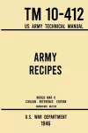 Army Recipes - TM 10-412 US Army Technical Manual (1946 World War II Civilian Reference Edition) cover