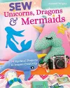 Sew Unicorns, Dragons & Mermaids, What Fun! cover