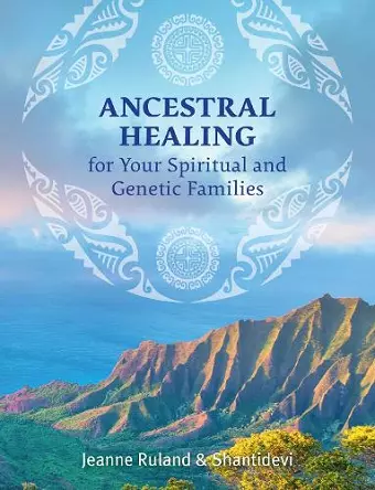 Ancestral Healing for Your Spiritual and Genetic Families cover