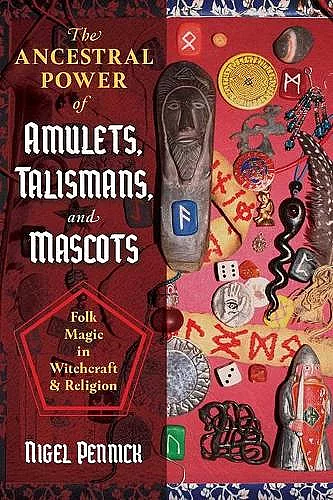 The Ancestral Power of Amulets, Talismans, and Mascots cover