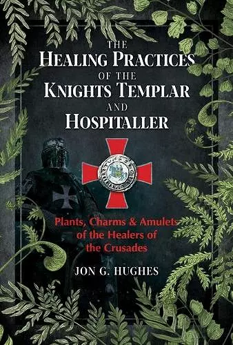 The Healing Practices of the Knights Templar and Hospitaller cover