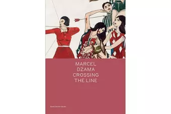 Marcel Dzama: Crossing the Line cover