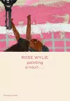 Rose Wylie: painting a noun… cover