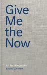 Rudolf Zwirner: Give Me the Now cover