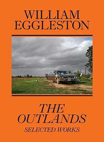 William Eggleston: The Outlands, Selected Works cover