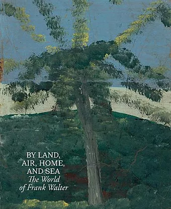 By Land, Air, Home, and Sea: The World of Frank Walter cover