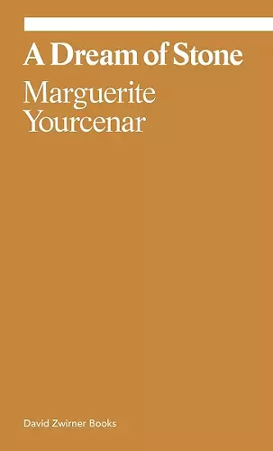Marguerite Yourcenar: A Dream of Stone cover