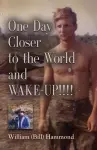 ONE DAY CLOSER TO THE WORLD and WAKE-UP!!!! cover